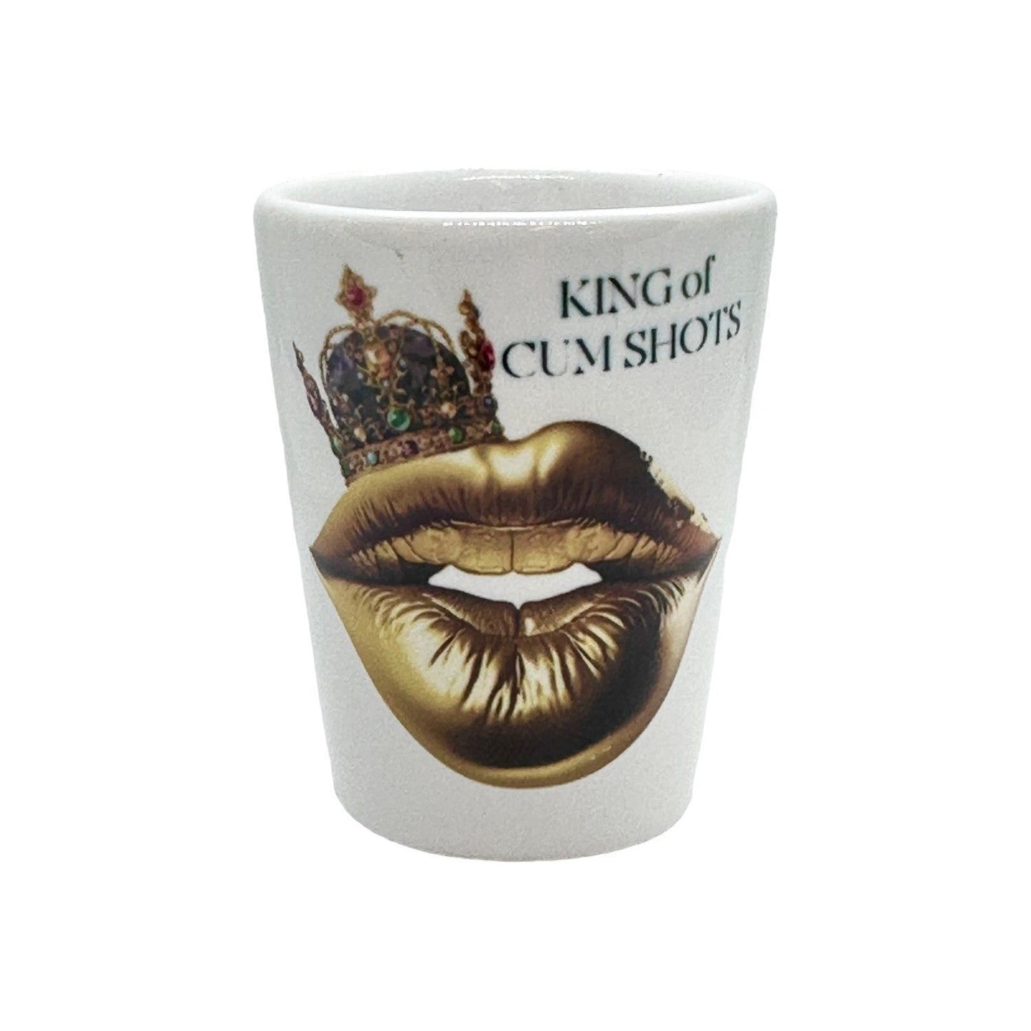 King or Queen of c** (shotglass)