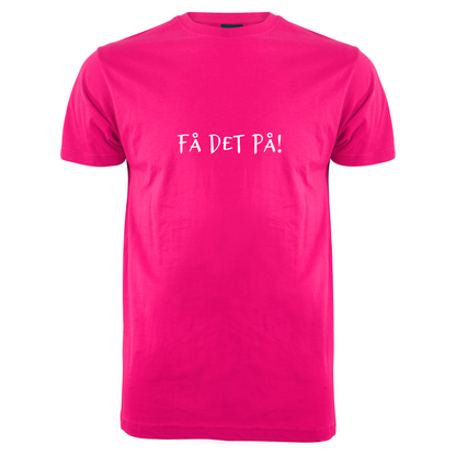 FÅ DET PÅ!   -T-skjorte (unisex)