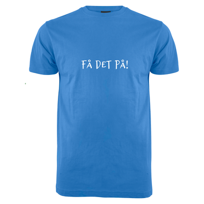 FÅ DET PÅ!   -T-skjorte (unisex)