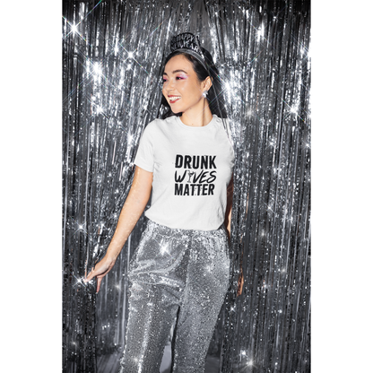 Drunk Wives Matter – T-skjorte