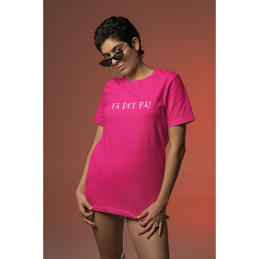 FÅ DET PÅ!   -T-skjorte (unisex)